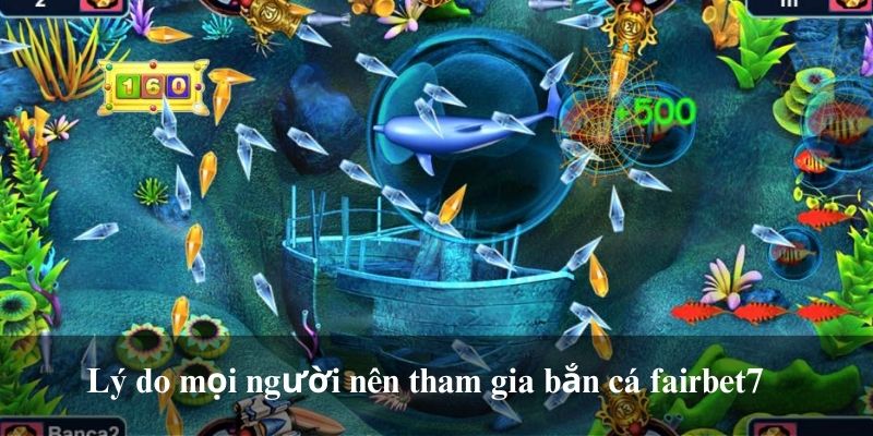 Lý do mọi người nên tham gia bắn cá fairbet7 